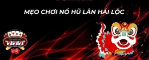 Hướng Dẫn Chơi Nổ Hũ Lân Hái Lộc Tại Nohu90 Để Nhận Thưởng Khủng